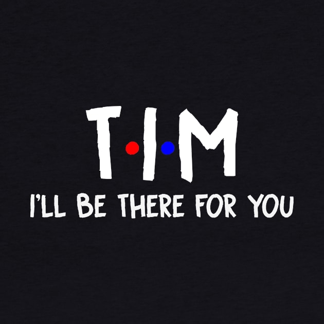 Tim I'll Be There For You | Tim FirstName | Tim Family Name | Tim Surname | Tim Name by CarsonAshley6Xfmb